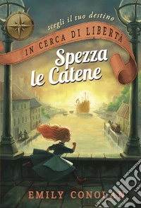 In cerca di libertà. Spezza le catene. Librogame. Vol. 1 libro