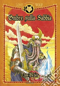 Ombre sulla sabbia. Lupo Solitario. Serie Kai. Ediz. speciale Quarantennale. Librogame libro