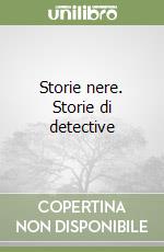 Storie nere. Storie di detective libro