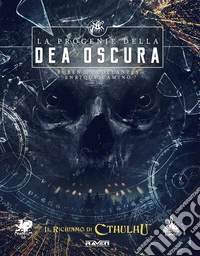 Il richiamo di Cthulhu. La progenie della dea Oscura. Campagna per Il richiamo di Cthulhu 7ª edizione libro