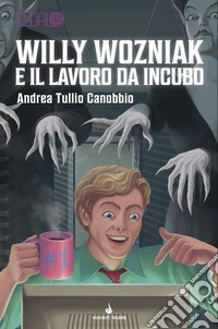 Willy Wozniak e il lavoro da incubo. Dedalo. Vol. 11 libro