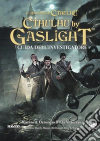 Il richiamo di Cthulhu. Cthulhu by Gaslight. Guida dell'investigatore libro