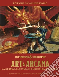 Art & arcana. La storia illustrata di Dungeons & Dragons. Edizione 50° anniversario. Enciclopedia visuale ufficiale di Dungeons & Dragons libro