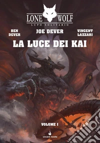 La luce dei Kai. Lupo Solitario. Serie Nuovo Ordine Kai. Liborgame. Vol. 32/1 libro
