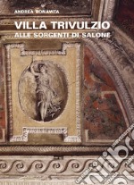 Villa Trivulzio alle sorgenti di Salone. Il ritiro di un cardinale milanese nella campagna romana