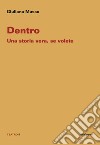 Dentro. Una storia vera, se volete libro