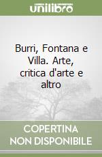 Burri, Fontana e Villa. Arte, critica d'arte e altro libro