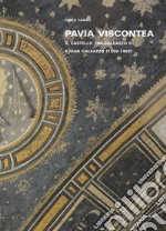 Pavia viscontea. La capitale regia nel rinnovamento della cultura figurativa lombarda. Vol. 1: Il castello tra Galeazzo II e Gian Galeazzo (1359-1402)