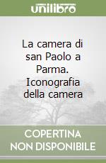 La camera di san Paolo a Parma. Iconografia della camera