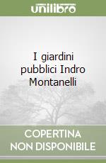 I giardini pubblici Indro Montanelli libro