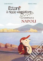 Ettore il riccio viaggiatore. Un'avventura a Napoli libro