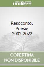 Resoconto. Poesie 2002-2022 libro