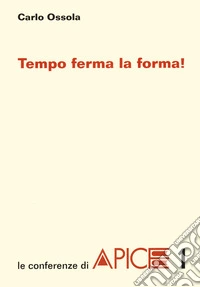 Tempo ferma la forma! Ediz. integrale libro