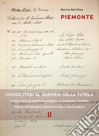 Piemonte. Conoscitori al servizio della tutela. I cataloghi di Giovanni Morelli e Gustavo Frizzoni per il patrimonio artistico dell'Italia unita libro