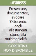 Presentare, documentare, evocare l'Ottocento: dagli allestimenti storici alla multimedialità. Esperienze dei musei lombardi libro