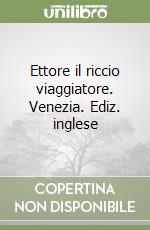 Ettore il riccio viaggiatore. Venezia. Ediz. inglese