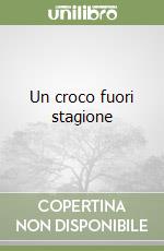 Un croco fuori stagione libro