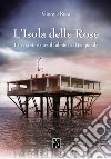 L'isola delle rose. La vera storia tra il fulmine e il temporale libro