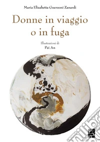 Donne in viaggio o in fuga libro