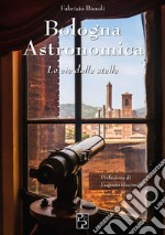 Bologna astronomica. Le vie delle stelle libro