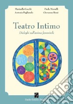 Teatro intimo. Dialoghi sull'anima femminile libro