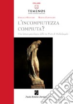 L'incompiutezza-compiuta? Una lettura psicologica delle tre Pietà di Michelangelo libro