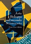 Arte a Bologna nel secondo Novecento. L'invenzione infinita libro