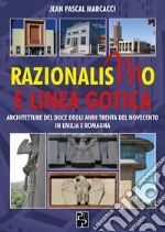 Razionalismo e Linea Gotica. Architetture del Duce degli anni Trenta del Novecento in Emilia e Romagna libro