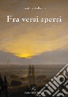 Fra versi spersi libro di Gallerani Gianluca