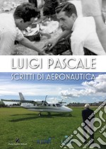 Luigi Pascale. Scritti di aeronautica libro