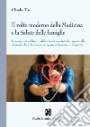 Il volto moderno della medicina e la salute delle famiglie. Uno sguardo sul futuro della sanità con tutte le risposte alle domande che ci facciamo più spesso su benessere e longevità libro di Tosi Claudio