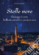 Stelle nere. Giuseppe Loreta. Brillante astrofilo e camicia nera