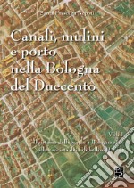 Canali, mulini e porto nella Bologna del Duecento. Vol. 1 libro