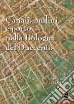 Canali, mulini e porto nella Bologna del Duecento. Vol. 2 libro