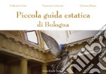 Piccola guida estatica di Bologna libro