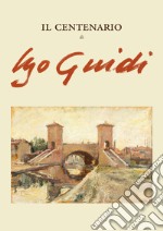 Il centenario di Ugo Guidi