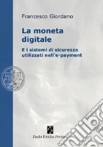 la Moneta digitale e i sistemi di sicurezza utilizzati nell'e-Payment libro