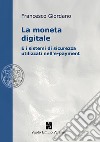 la Moneta digitale e i sistemi di sicurezza utilizzati nell'e-Payment libro di Giordano Francesco
