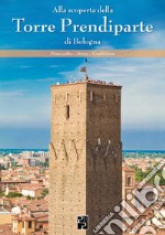 Alla scoperta della Torre Prendiparte di Bologna