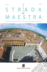 Strada maestra. Quaderni della biblioteca comunale «G. C. Croce» di San Giovanni in Persiceto (2024). Vol. 82 libro