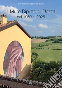 Il Muro Dipinto di Dozza dal 1960 al 2025 libro
