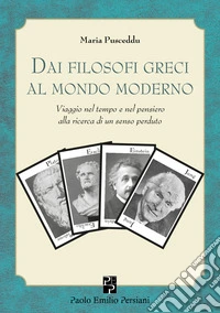 Viaggio nel tempo e nel pensiero. Dai filosofi greci al mondo moderno: 2500 anni senza più imparare nulla di fondamentale libro