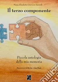 Il terzo componente. Piccola antologia della mia memoria libro
