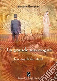 La grande menzogna. Due popoli due stati? libro