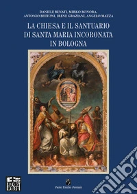 La chiesa e il santuario di Santa Maria Incoronata in Bologna libro