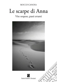Le scarpe di Anna. Vite sospese, passi erranti libro