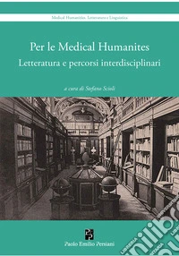 Per le medical humanities. Letteratura e percorsi interdisciplinari libro
