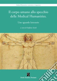 Il corpo umano allo specchio delle Medical Humanities. Uno sguardo letterario libro