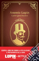 Arsenio Lupin. Ladro gentiluomo. Nuova ediz. libro