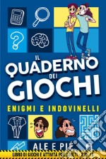 Il quaderno dei giochi. Enigmi e indovinelli libro